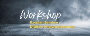 Exoplan Seminar – Digitale Implantatplanung